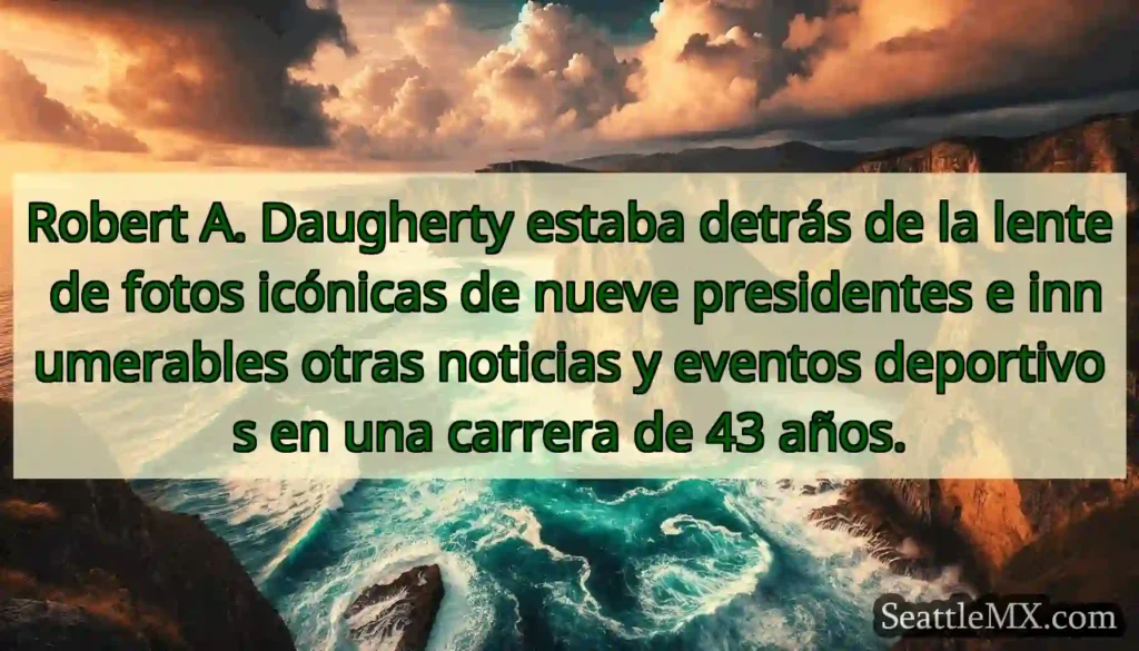 Robert A. Daugherty estaba detrás de la lente de