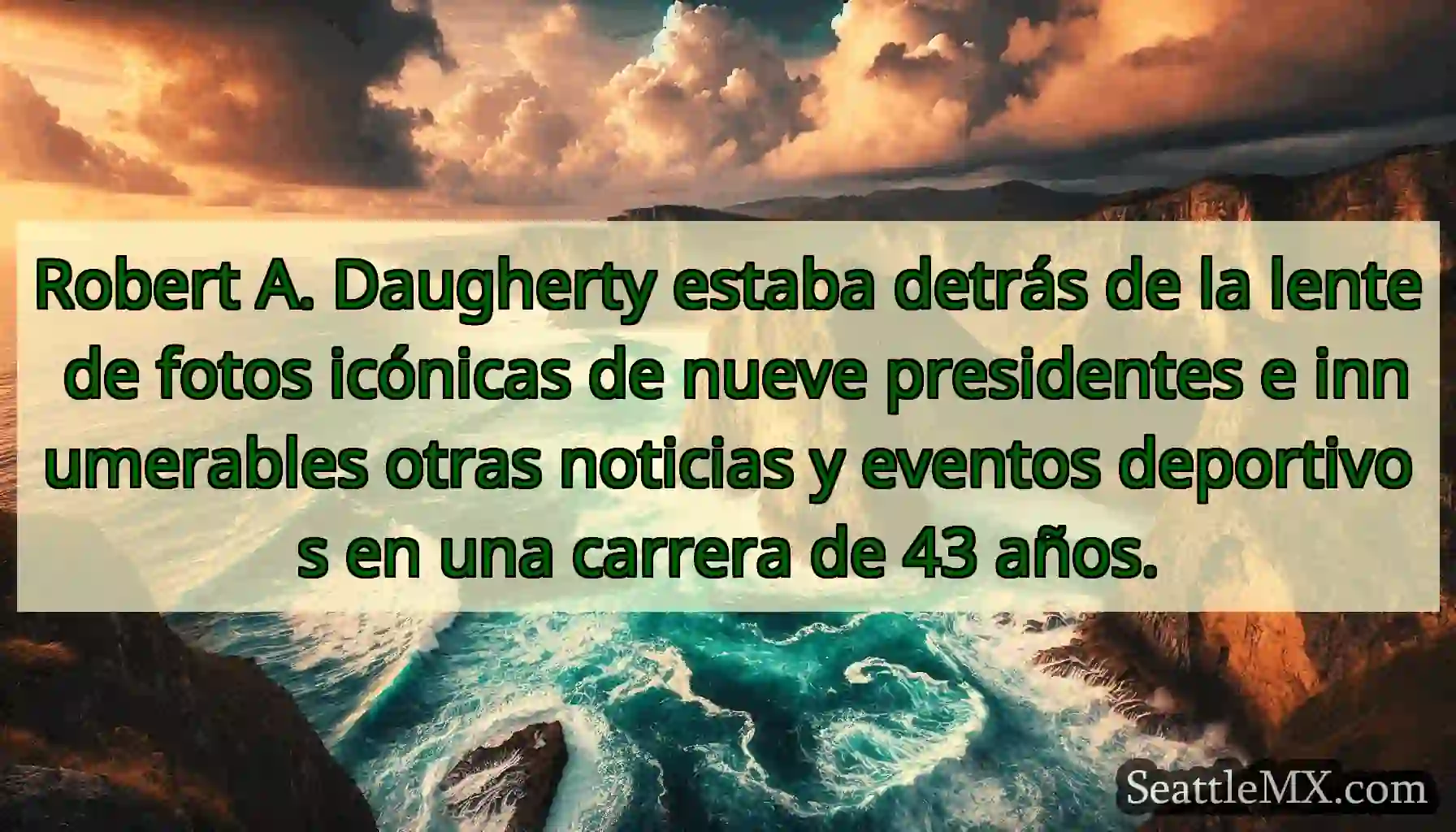Robert A. Daugherty estaba detrás de la lente de