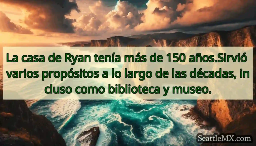 La casa de Ryan tenía más de 150 años.Sirvió