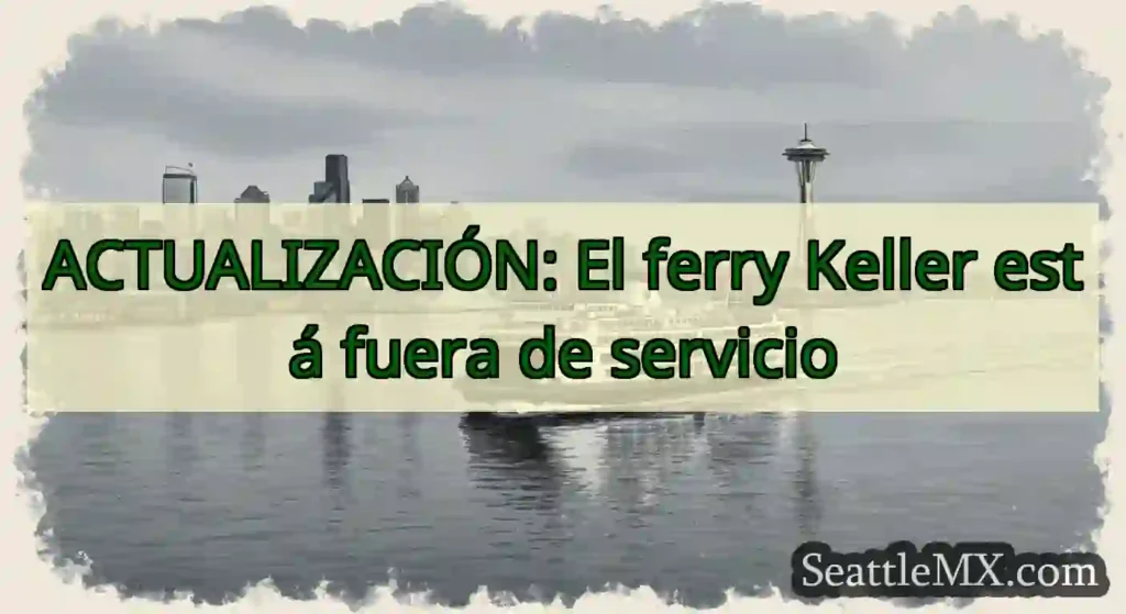 ACTUALIZACIÓN: El ferry Keller está fuera de