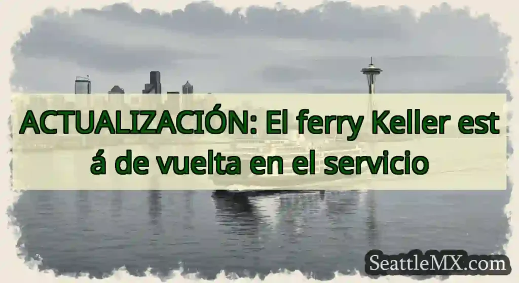 ACTUALIZACIÓN: El ferry Keller está de vuelta en
