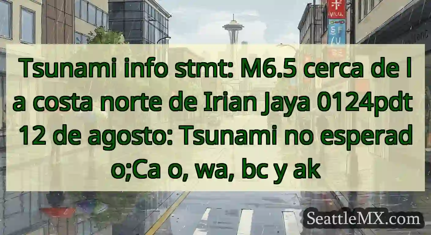 Tsunami info stmt: M6.5 cerca de la costa norte