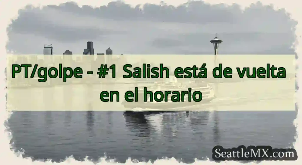 PT/golpe - #1 Salish está de vuelta en el horario