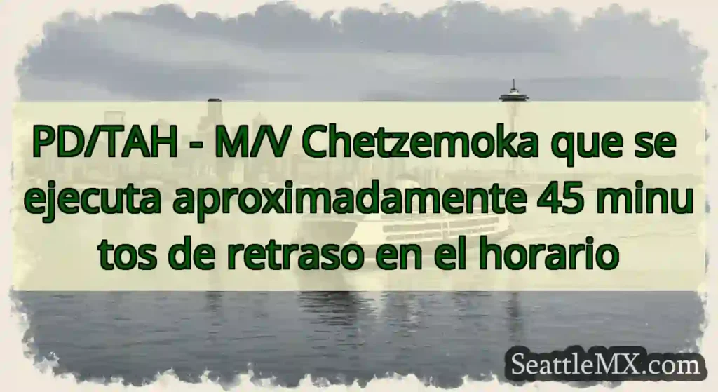 PD/TAH - M/V Chetzemoka que se ejecuta