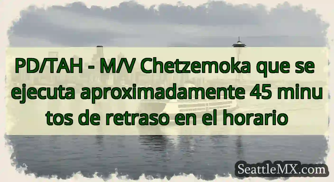 PD/TAH - M/V Chetzemoka que se ejecuta