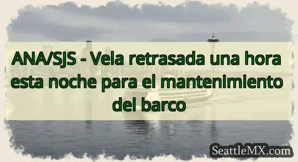 ANA/SJS - Vela retrasada una hora esta noche para