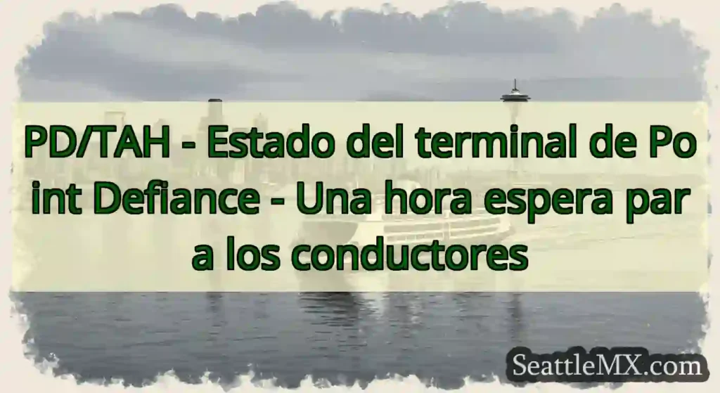 PD/TAH - Estado del terminal de Point Defiance -