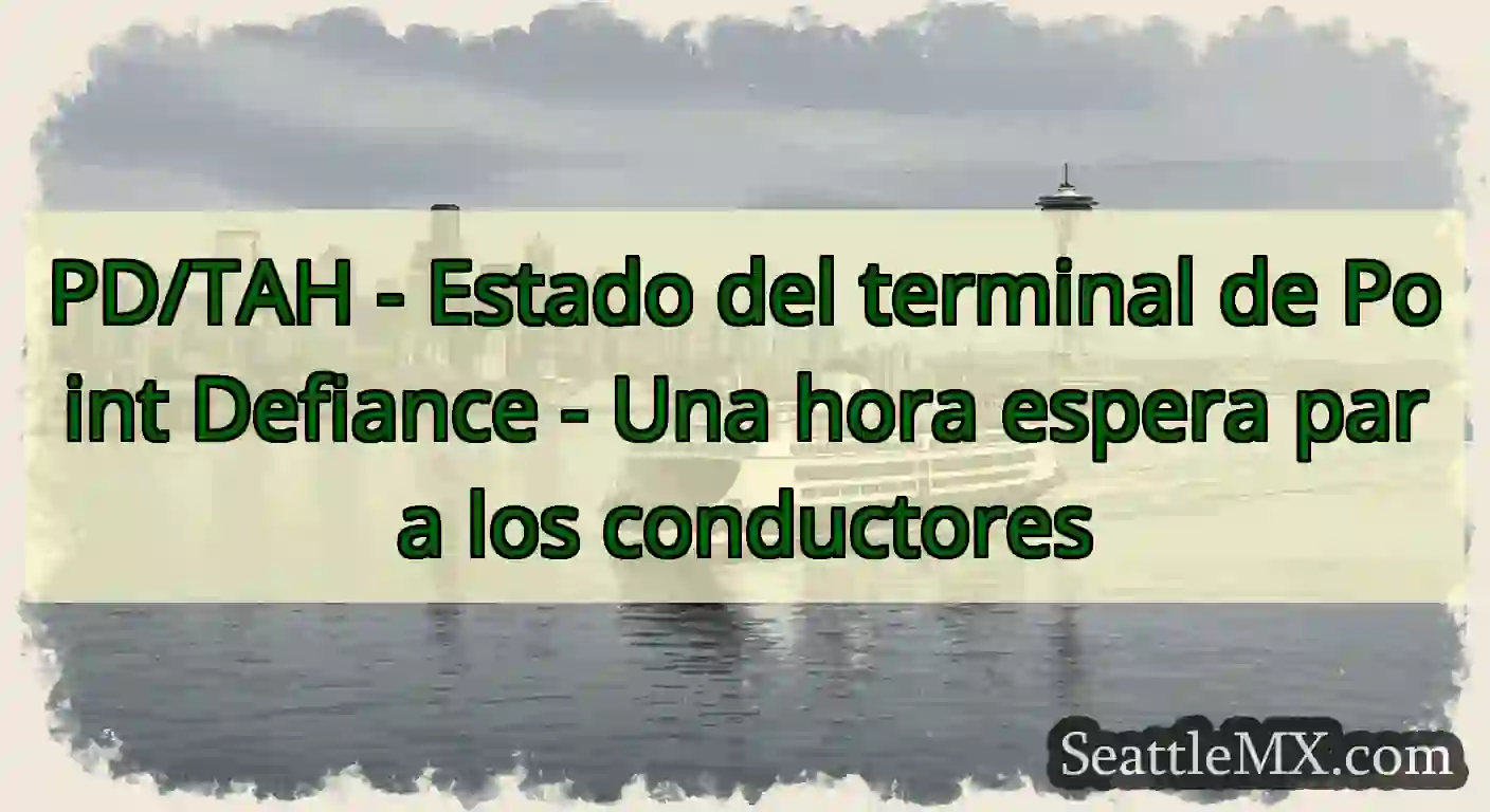 PD/TAH - Estado del terminal de Point Defiance -