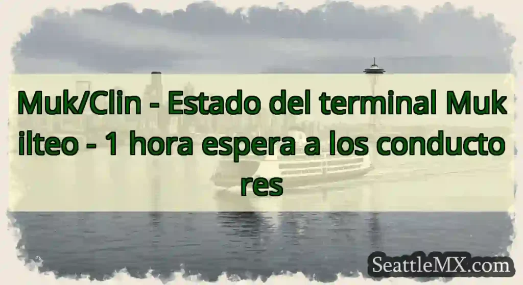 Muk/Clin - Estado del terminal Mukilteo - 1 hora