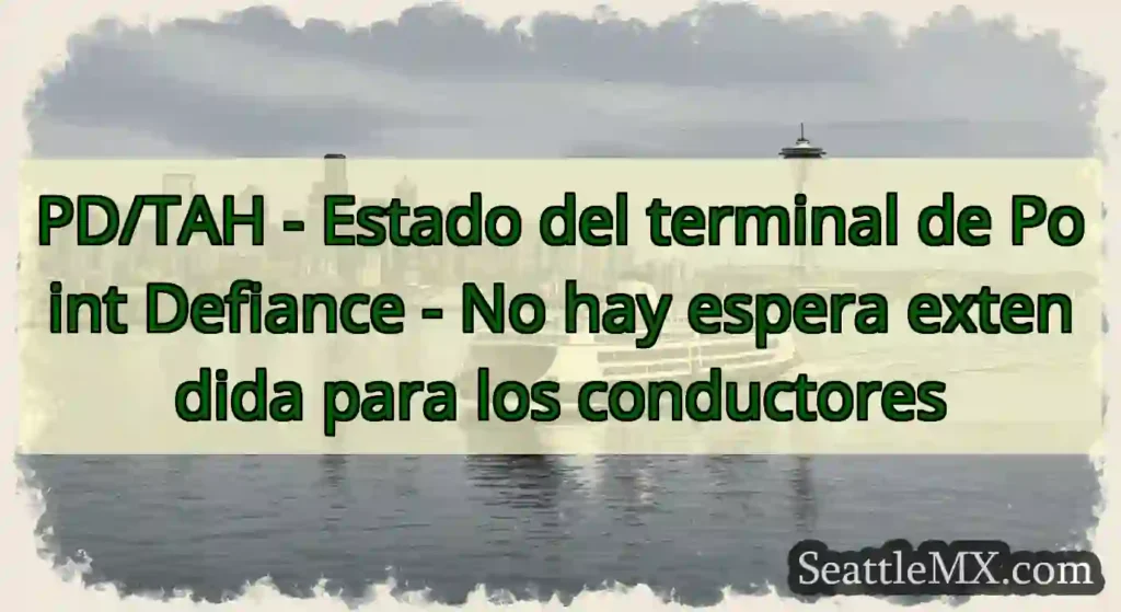 PD/TAH - Estado del terminal de Point Defiance -