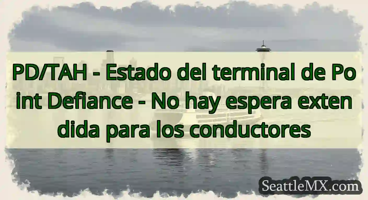 PD/TAH - Estado del terminal de Point Defiance -