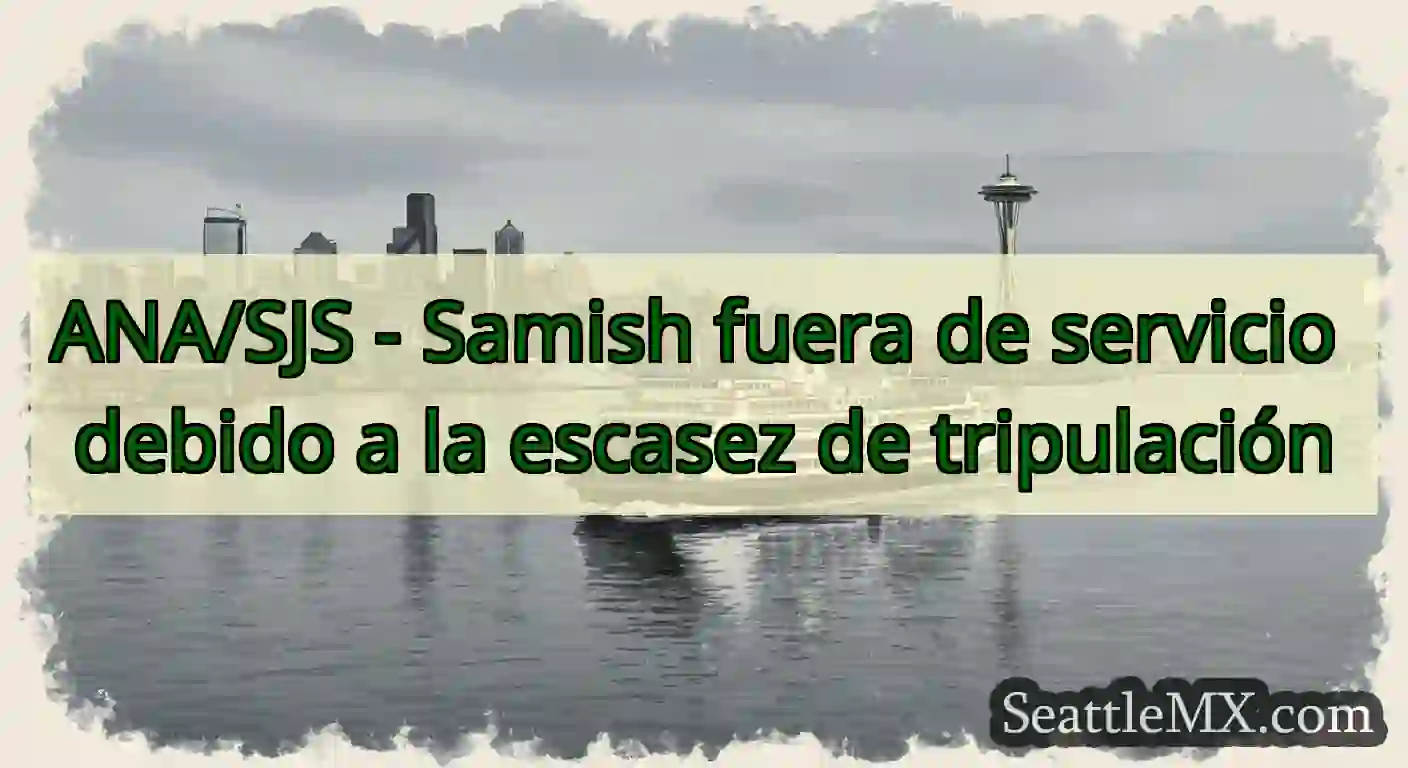 ANA/SJS - Samish fuera de servicio debido a la