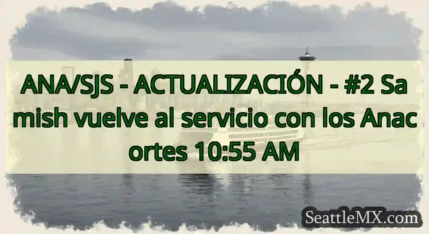 ANA/SJS - ACTUALIZACIÓN - #2 Samish vuelve al