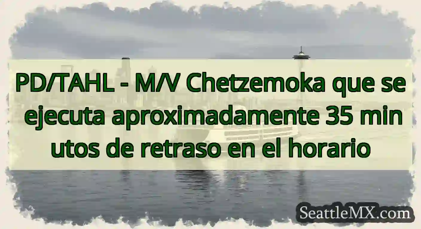 PD/TAHL - M/V Chetzemoka que se ejecuta