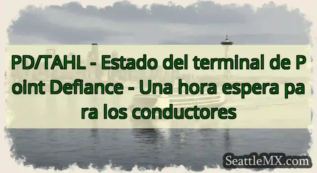 PD/TAHL - Estado del terminal de Point Defiance -