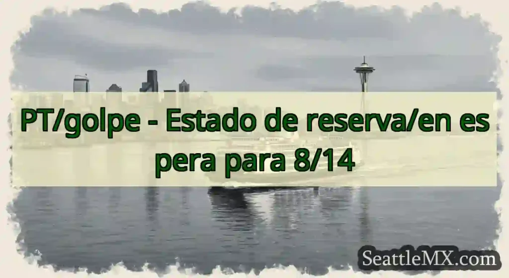 PT/golpe - Estado de reserva/en espera para 8/14