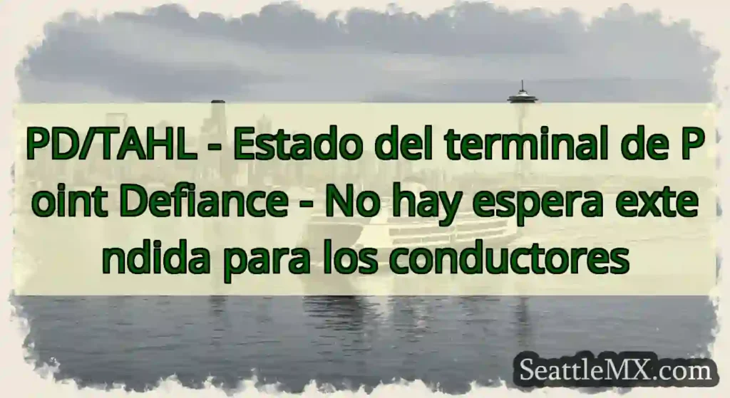 PD/TAHL - Estado del terminal de Point Defiance -