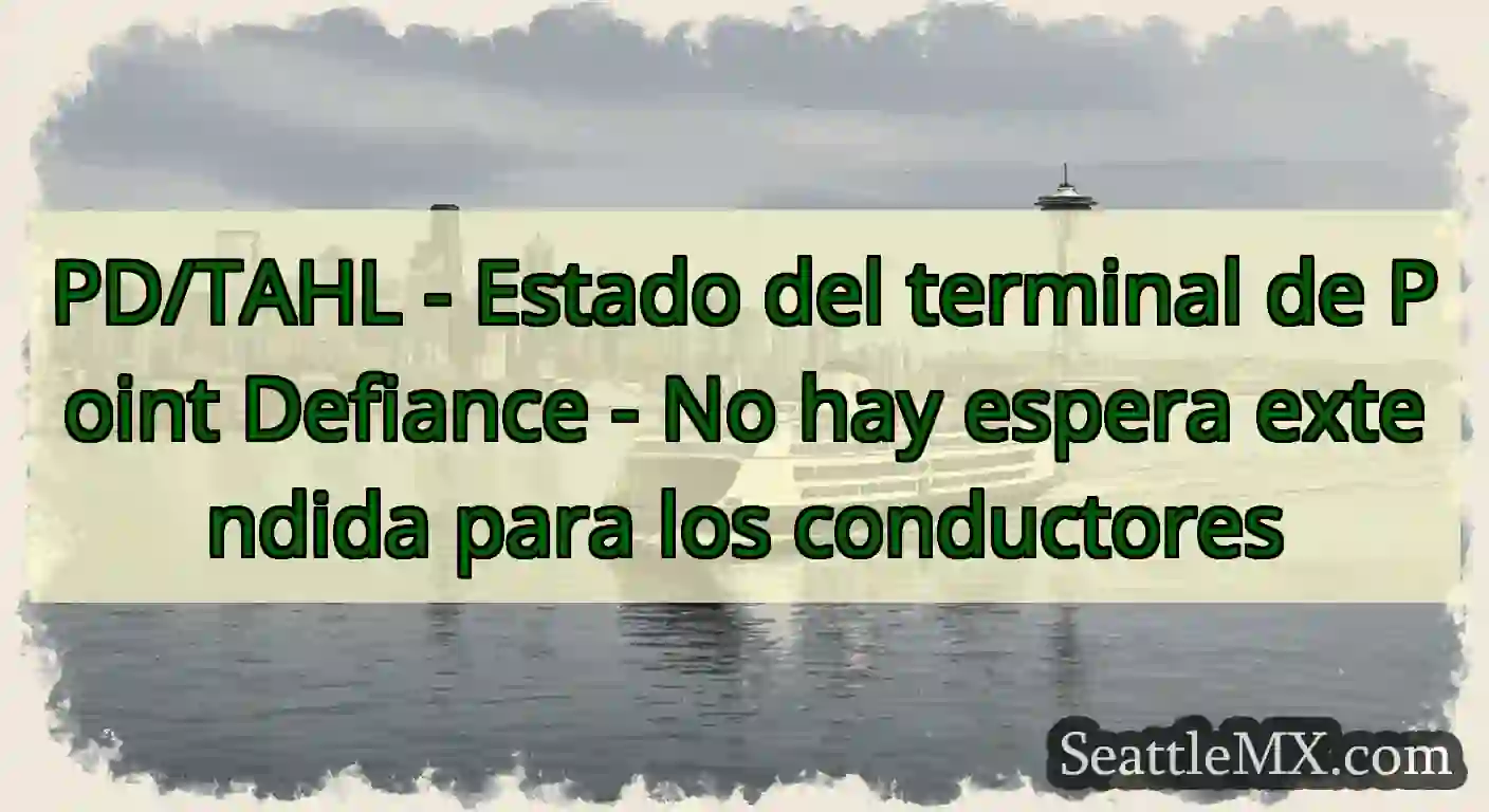 PD/TAHL - Estado del terminal de Point Defiance -