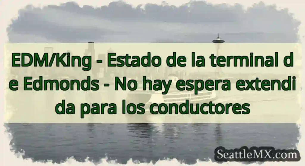 EDM/King - Estado de la terminal de Edmonds - No