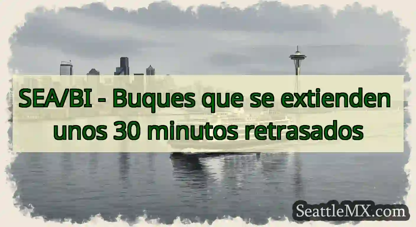 SEA/BI - Buques que se extienden unos 30 minutos