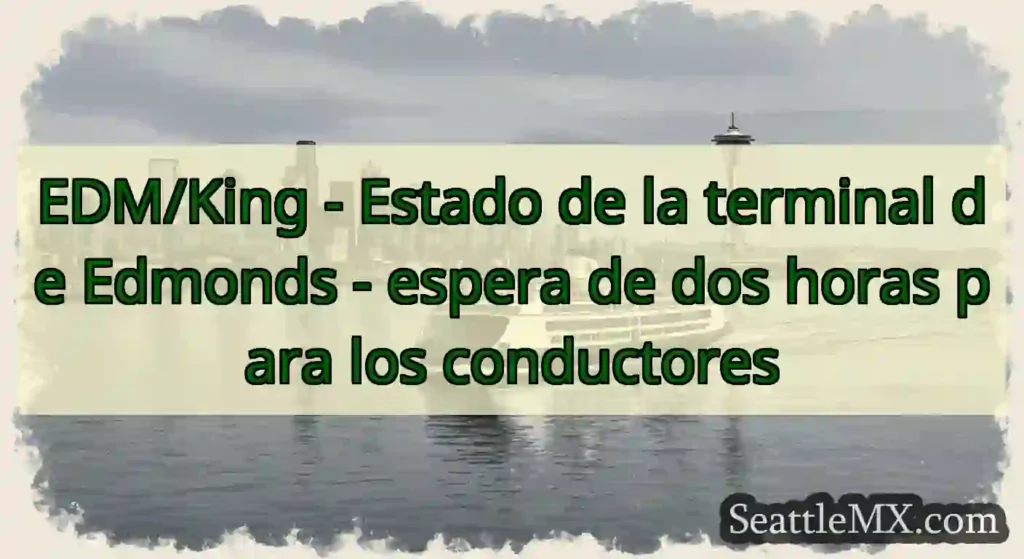 EDM/King - Estado de la terminal de Edmonds -
