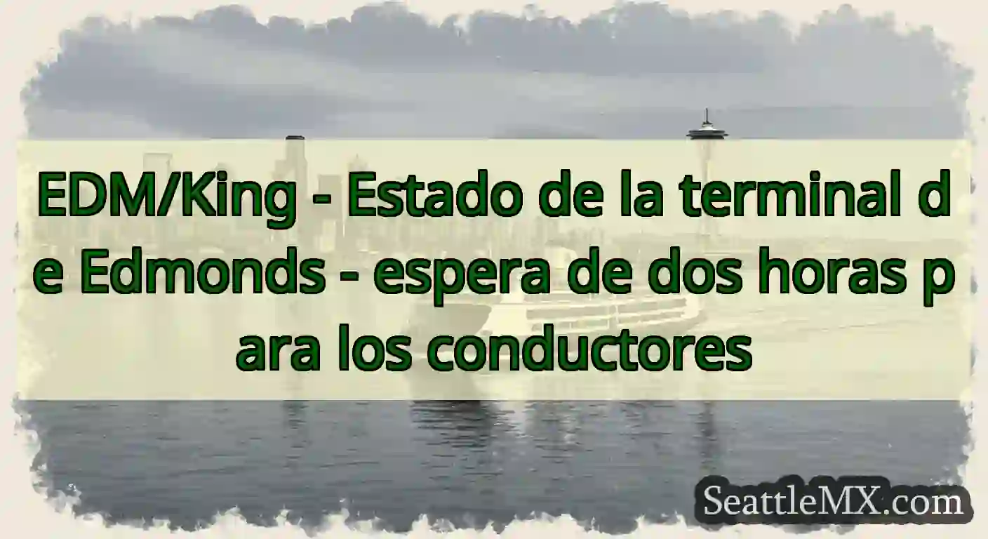 EDM/King - Estado de la terminal de Edmonds -