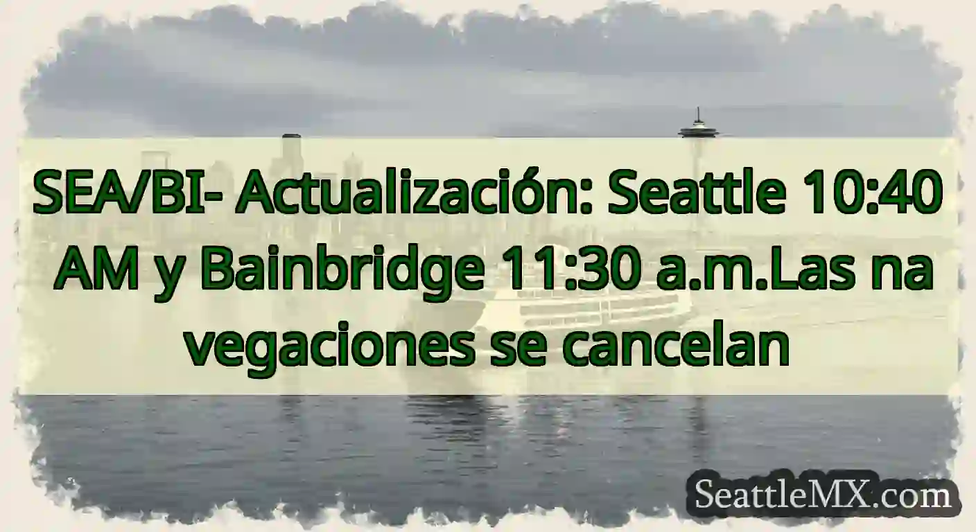 SEA/BI- Actualización: Seattle 10:40 AM y