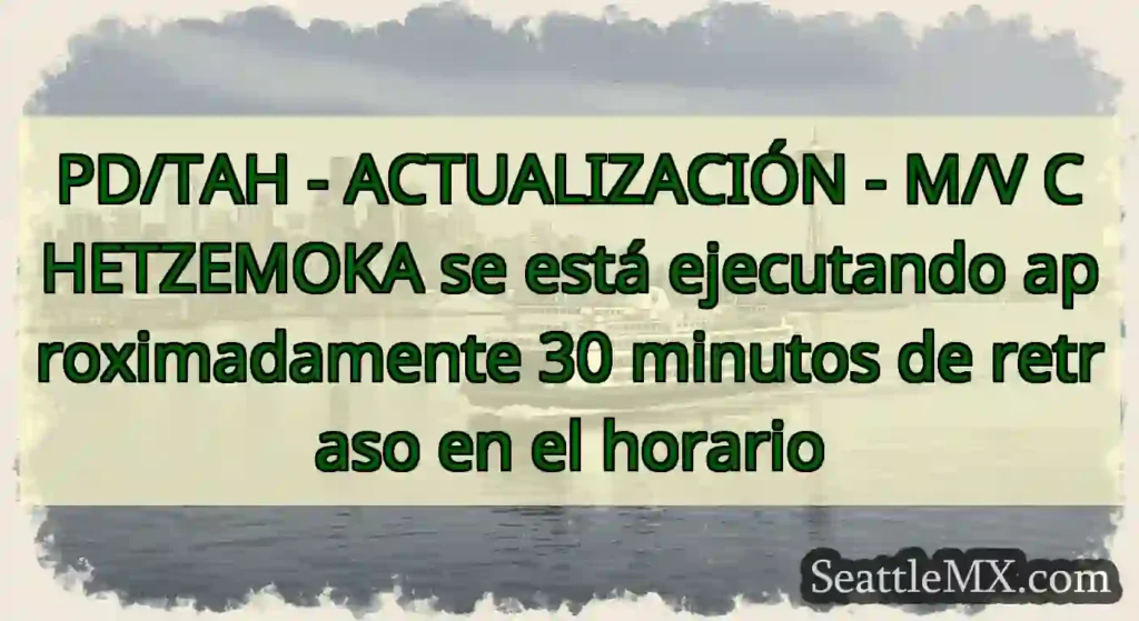 PD/TAH - ACTUALIZACIÓN - M/V CHETZEMOKA se está