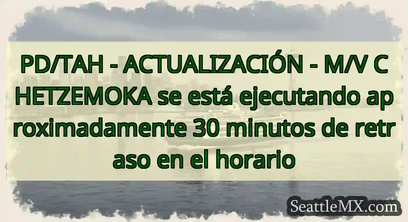 PD/TAH - ACTUALIZACIÓN - M/V CHETZEMOKA se está