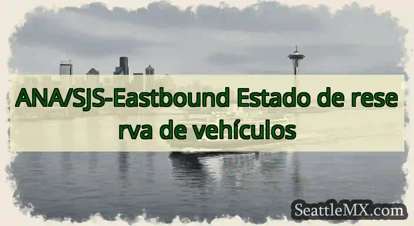 ANA/SJS-Eastbound Estado de reserva de vehículos