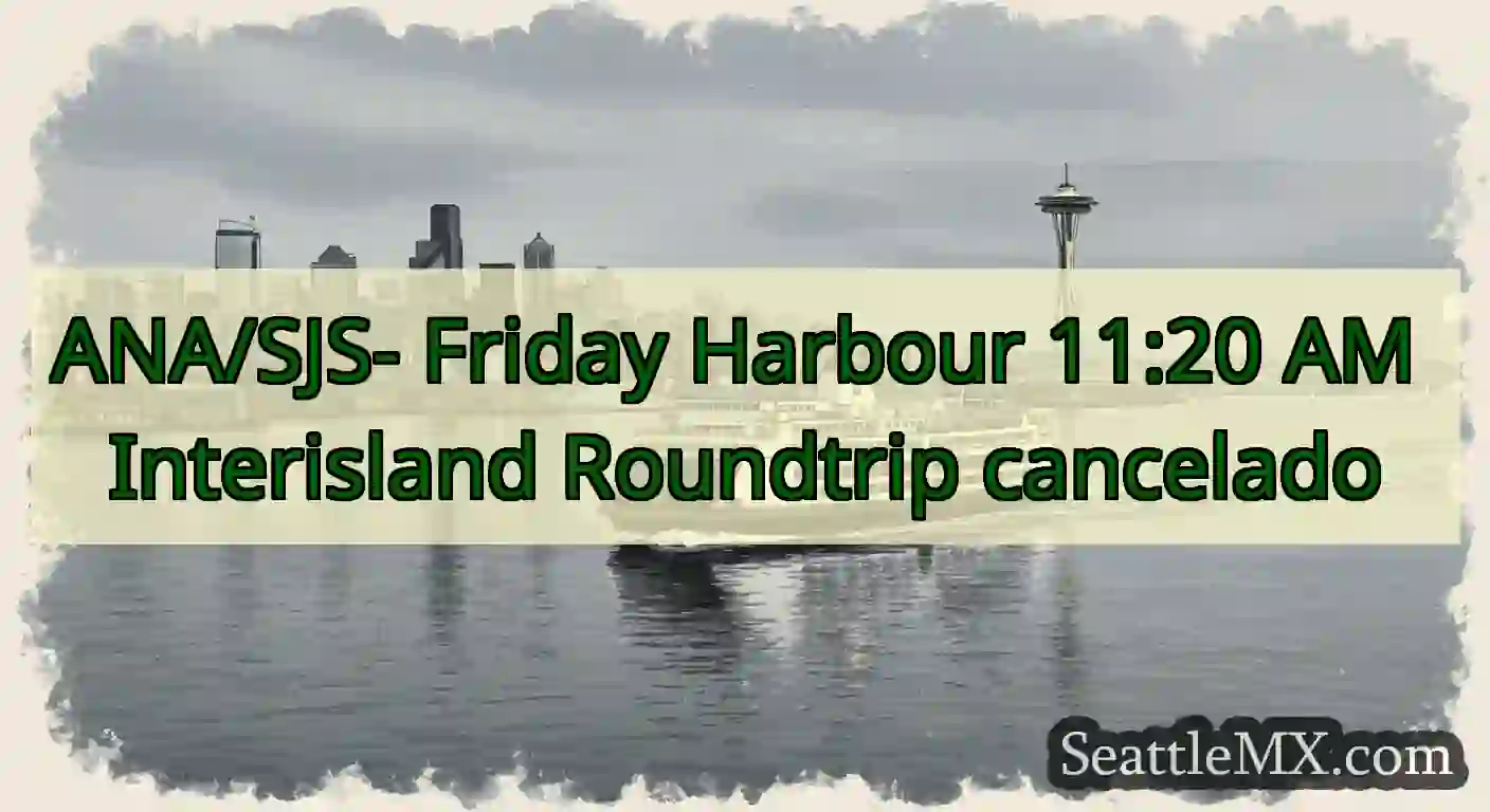 ANA/SJS- Friday Harbour 11:20 AM Interisland