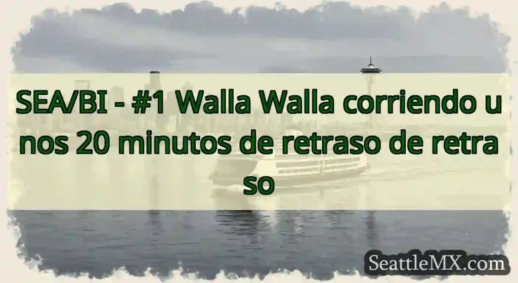 SEA/BI - #1 Walla Walla corriendo unos 20 minutos