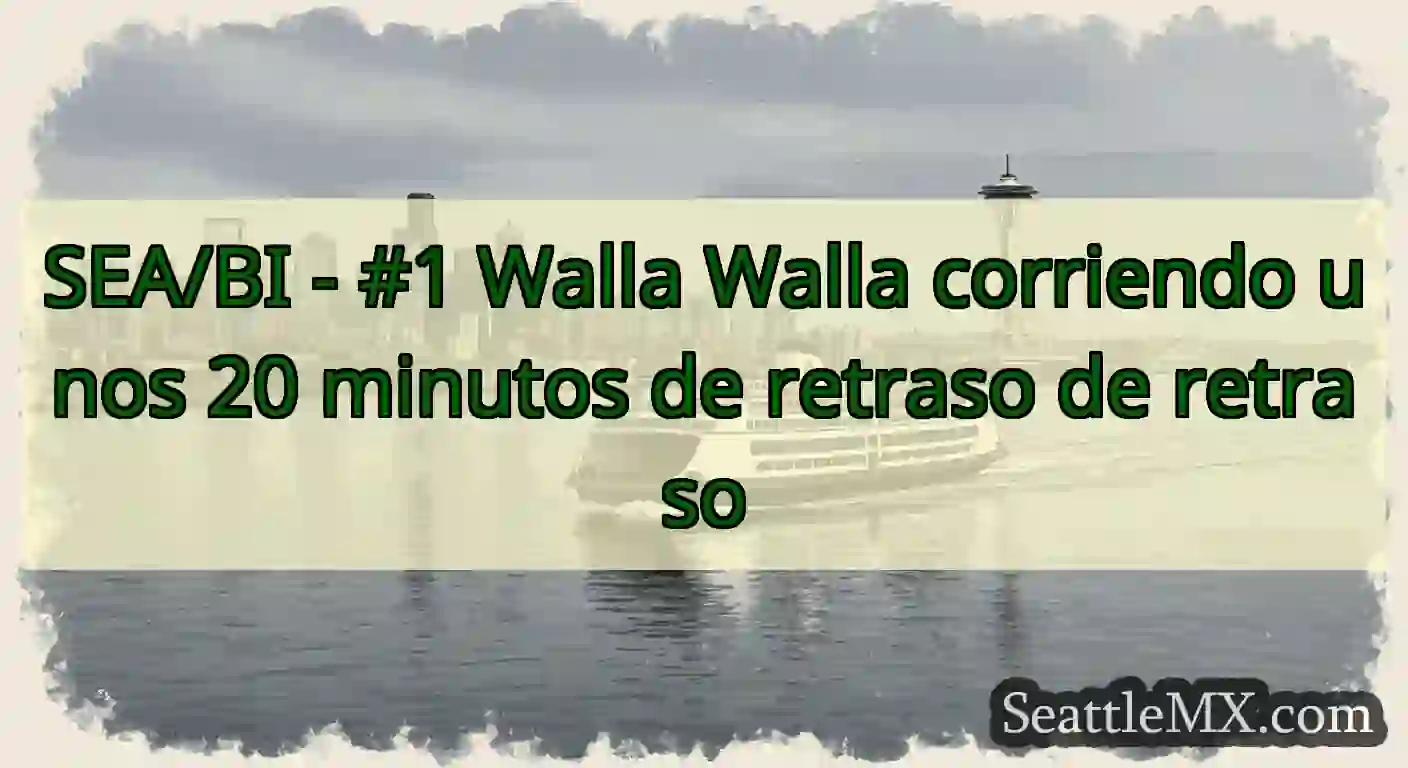 SEA/BI - #1 Walla Walla corriendo unos 20 minutos