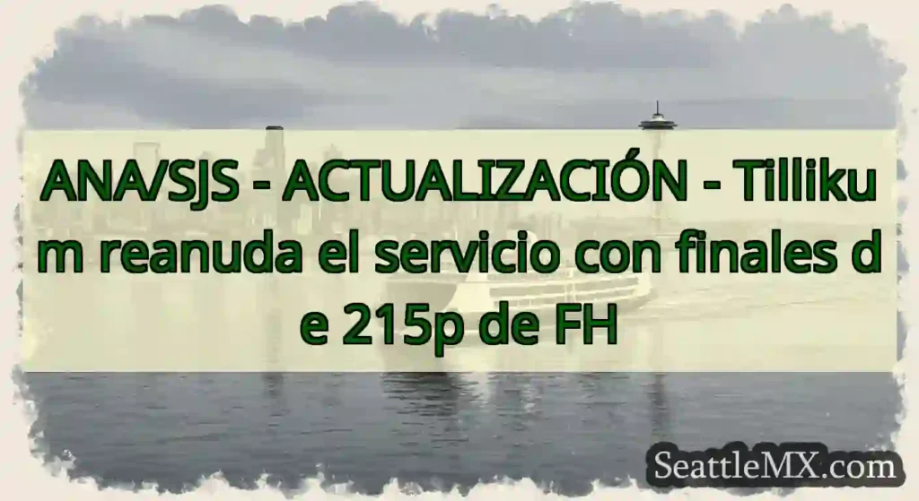 ANA/SJS - ACTUALIZACIÓN - Tillikum reanuda el
