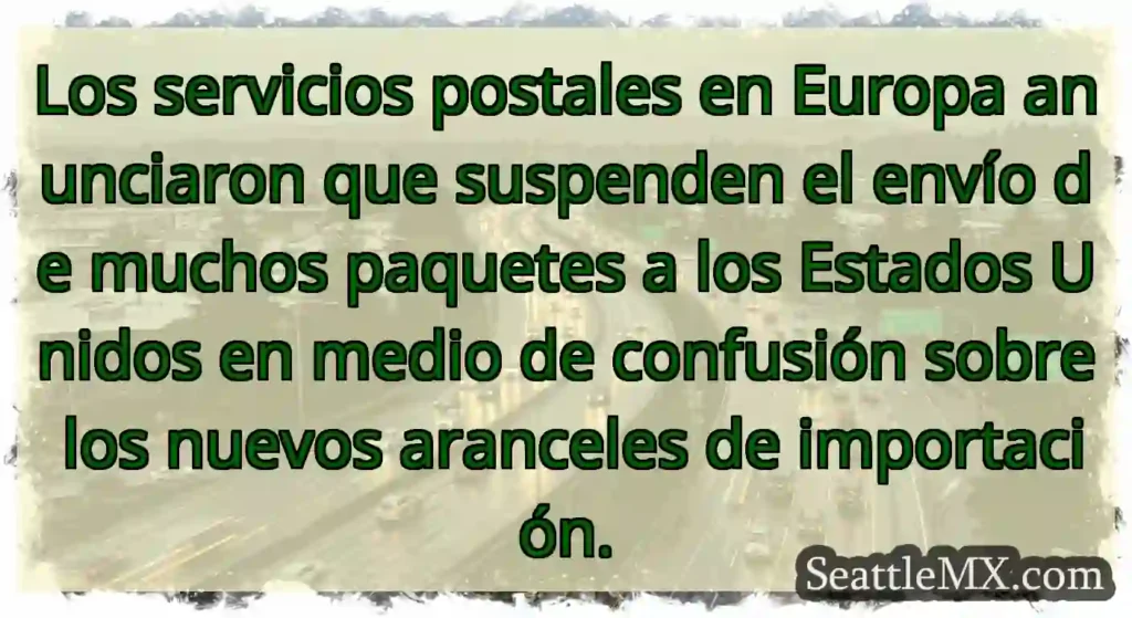 Los servicios postales en Europa anunciaron que