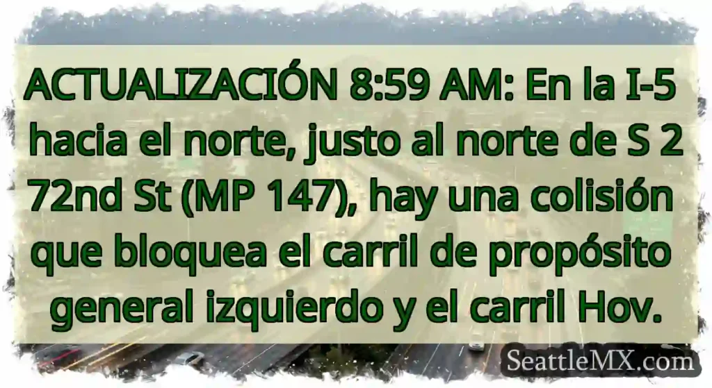 ACTUALIZACIÓN 8:59 AM: En la I-5 hacia el norte,