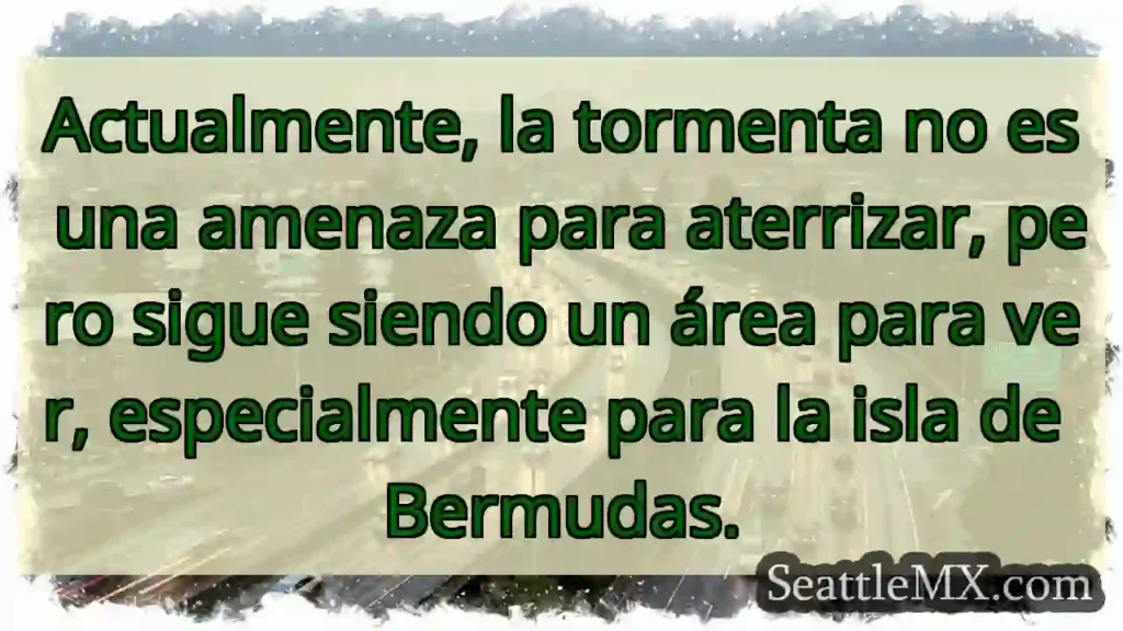 Actualmente, la tormenta no es una amenaza para