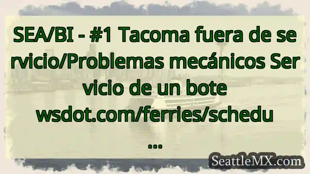 SEA/BI - #1 Tacoma fuera de servicio/Problemas