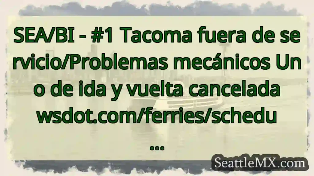 SEA/BI - #1 Tacoma fuera de servicio/Problemas