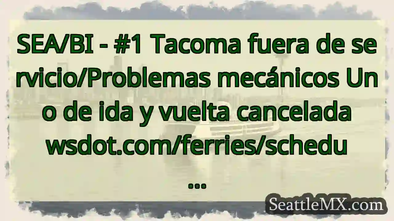 SEA/BI - #1 Tacoma fuera de servicio/Problemas