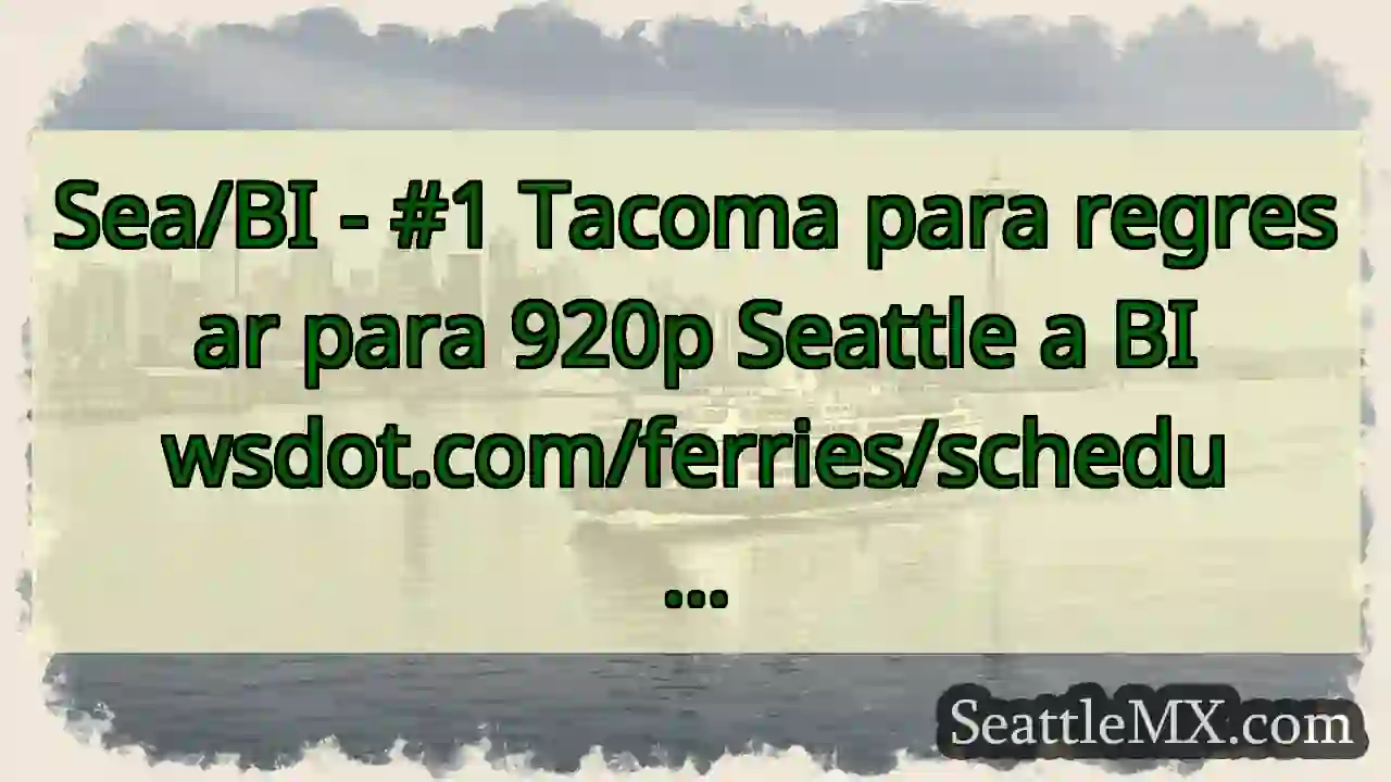 Sea/BI - #1 Tacoma para regresar para 920p