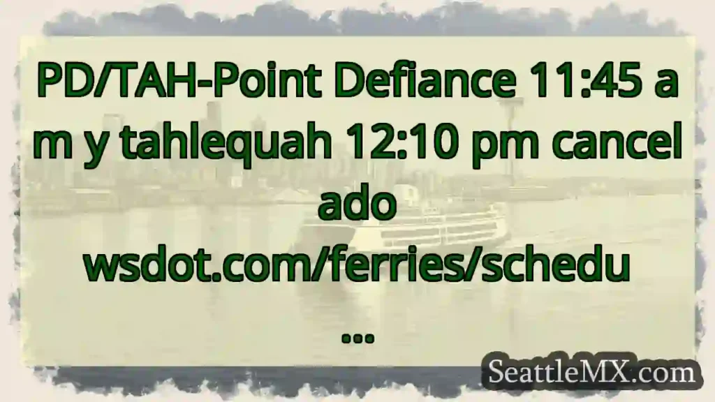 PD/TAH-Point Defiance 11:45 am y tahlequah 12:10