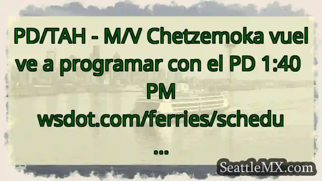 PD/TAH - M/V Chetzemoka vuelve a programar con el