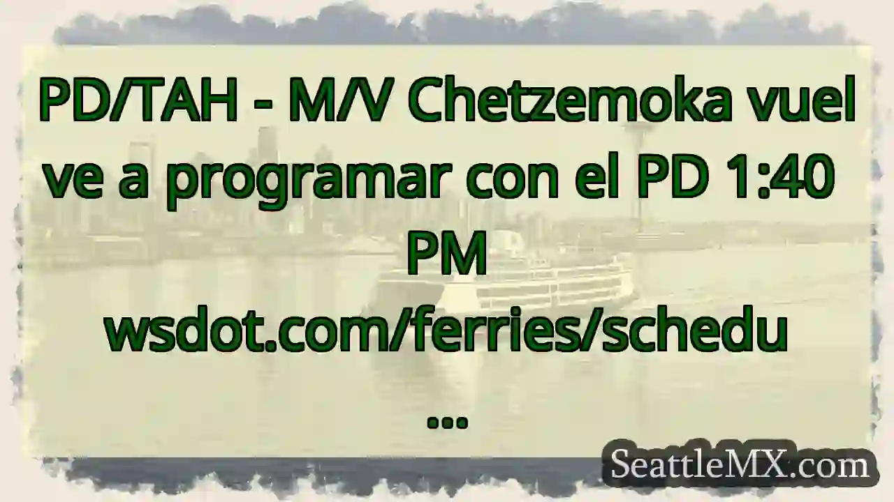 PD/TAH - M/V Chetzemoka vuelve a programar con el