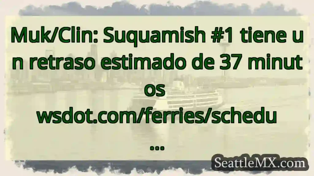 Muk/Clin: Suquamish #1 tiene un retraso estimado