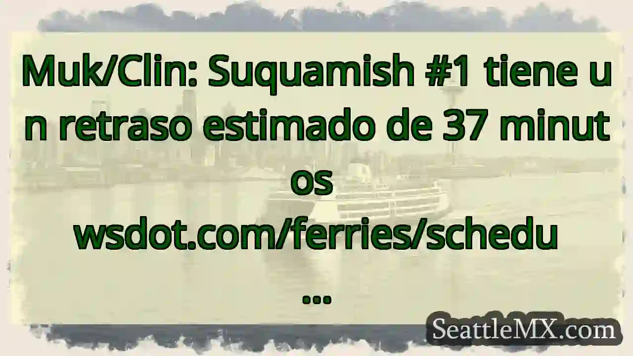 Muk/Clin: Suquamish #1 tiene un retraso estimado