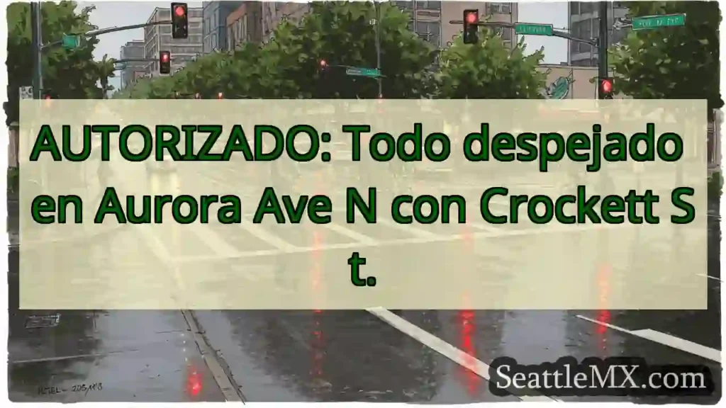 AUTORIZADO: Todo despejado en Aurora Ave N con