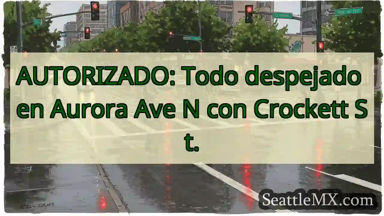 AUTORIZADO: Todo despejado en Aurora Ave N con