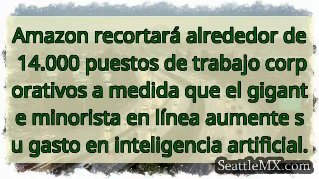 Amazon recortará alrededor de 14.000 puestos de
