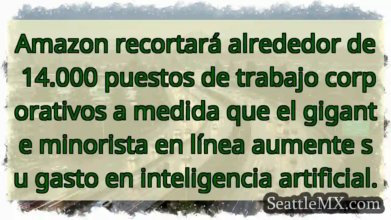 Amazon recortará alrededor de 14.000 puestos de